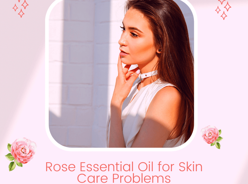 Rose Essential Oil for Skin Care Problems